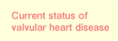 Current status of valvular heart disease