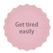 Get tired easily