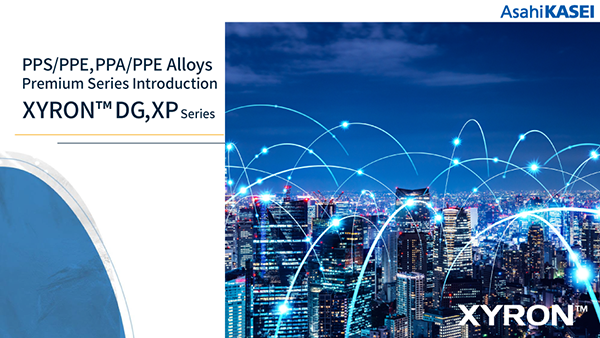 XYRON™ DG series (PPS/PPE alloys) and XP series (PPA/PPE alloys)