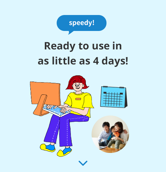 Speedy! Ready to use in as little as 4 days!