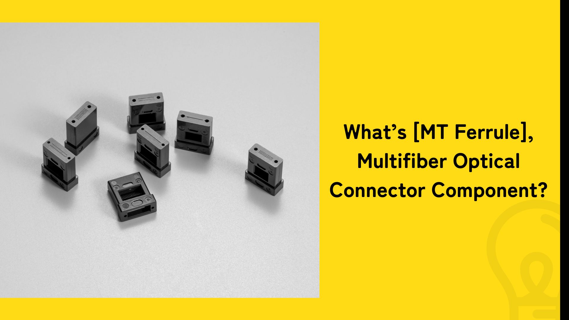 What is multifiber optical connector component [MT Ferrule]?