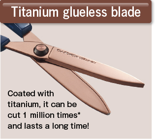 Titanium Glueless Blade: Coated with titanium, it can cut 1 million times* for a long time!