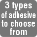 3 types of adhesive to choose from