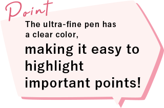 The ultra-fine pen has a clear color, making it easy to highlight important points!