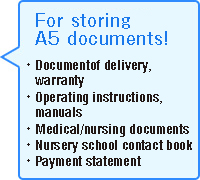 For storing A5 documents! ●Delivery notes, warranties ●Instruction manuals ●Medical/nursing care documents ●Nursery school contact book●Payment statements●Prescriptions, etc.